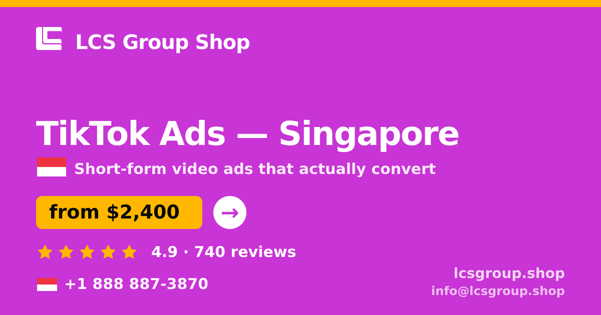 TikTok Ads in Singapore — from $2,400/mo, rated 4.9/5 by 740 clients. LCS Group Shop.