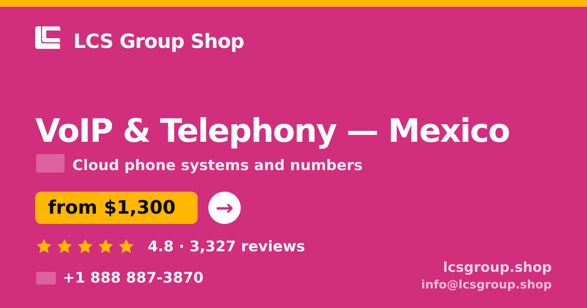 VoIP & Telephony in Mexico — from $1,300/mo, rated 4.8/5 by 3327 clients. LCS Group Shop.
