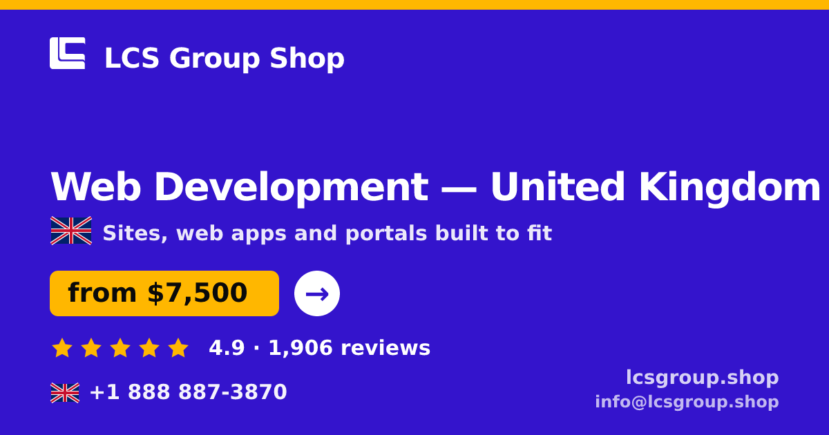 Web Development in United Kingdom — from $7,500, rated 4.9/5 by 1906 clients. LCS Group Shop.