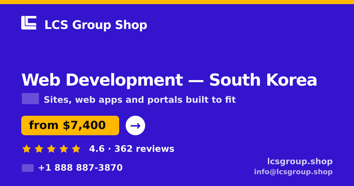Web Development in South Korea — from $7,400, rated 4.6/5 by 362 clients. LCS Group Shop.